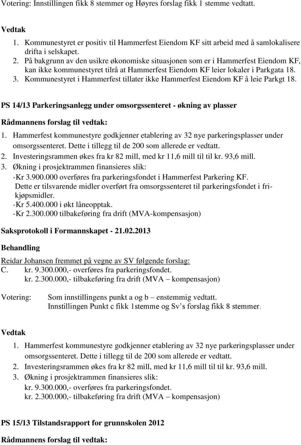 Kommunestyret i Hammerfest tillater ikke Hammerfest Eiendom KF å leie Parkgt 18. PS 14/13 Parkeringsanlegg under omsorgssenteret - økning av plasser 1.