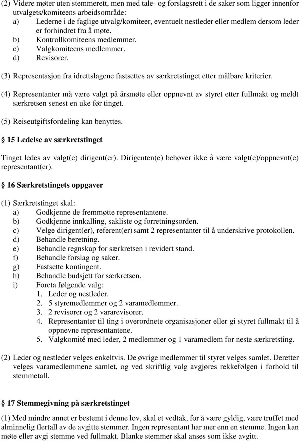 (3) Representasjon fra idrettslagene fastsettes av særkretstinget etter målbare kriterier.