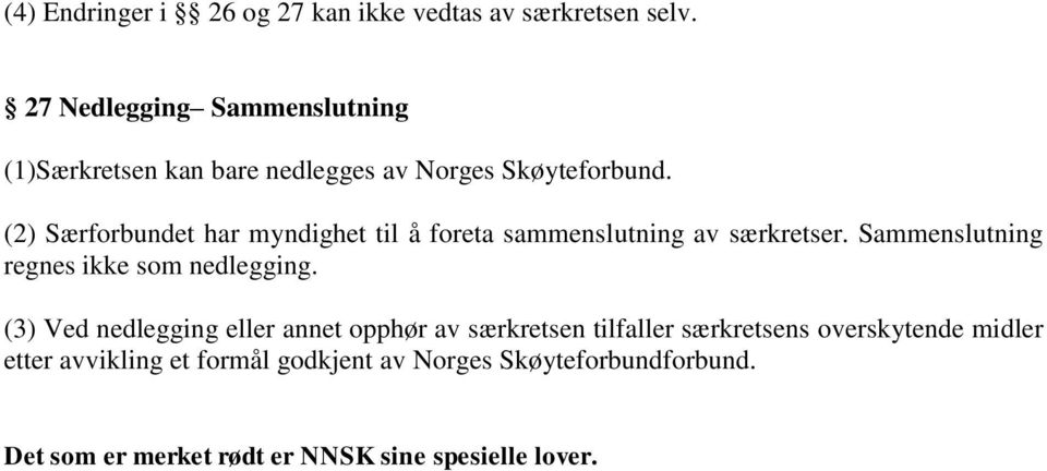 (2) Særforbundet har myndighet til å foreta sammenslutning av særkretser. Sammenslutning regnes ikke som nedlegging.