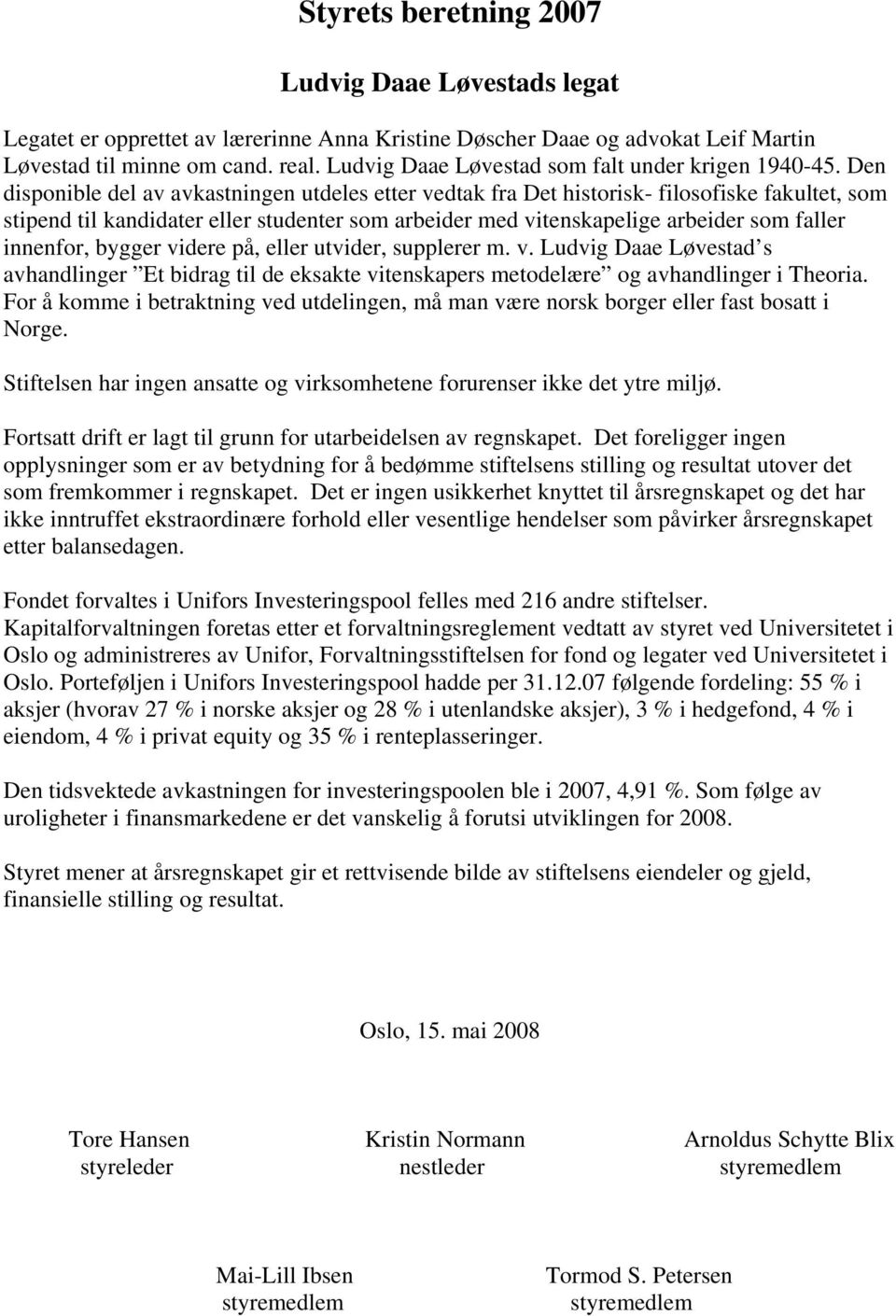 innenfor, bygger videre på, eller utvider, supplerer m. v. Ludvig Daae Løvestad s avhandlinger Et bidrag til de eksakte vitenskapers metodelære og avhandlinger i Theoria.