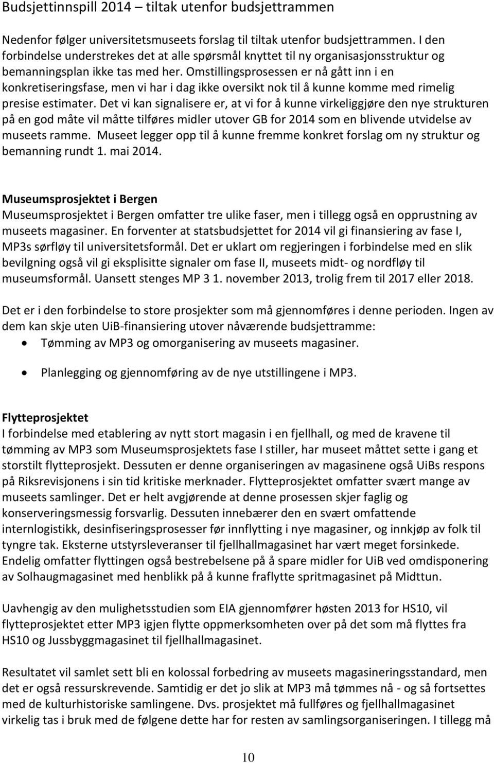 Omstillingsprosessen er nå gått inn i en konkretiseringsfase, men vi har i dag ikke oversikt nok til å kunne komme med rimelig presise estimater.