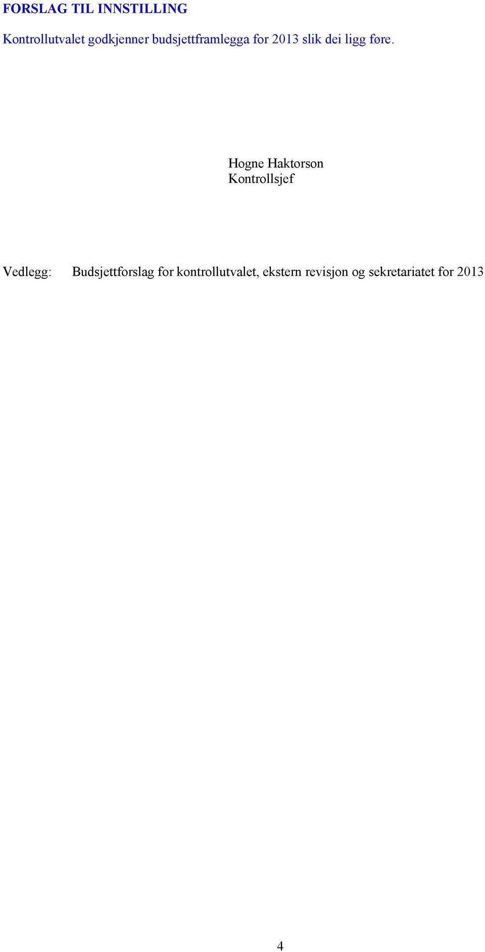 Hogne Haktorson Kontrollsjef Vedlegg: Budsjettforslag