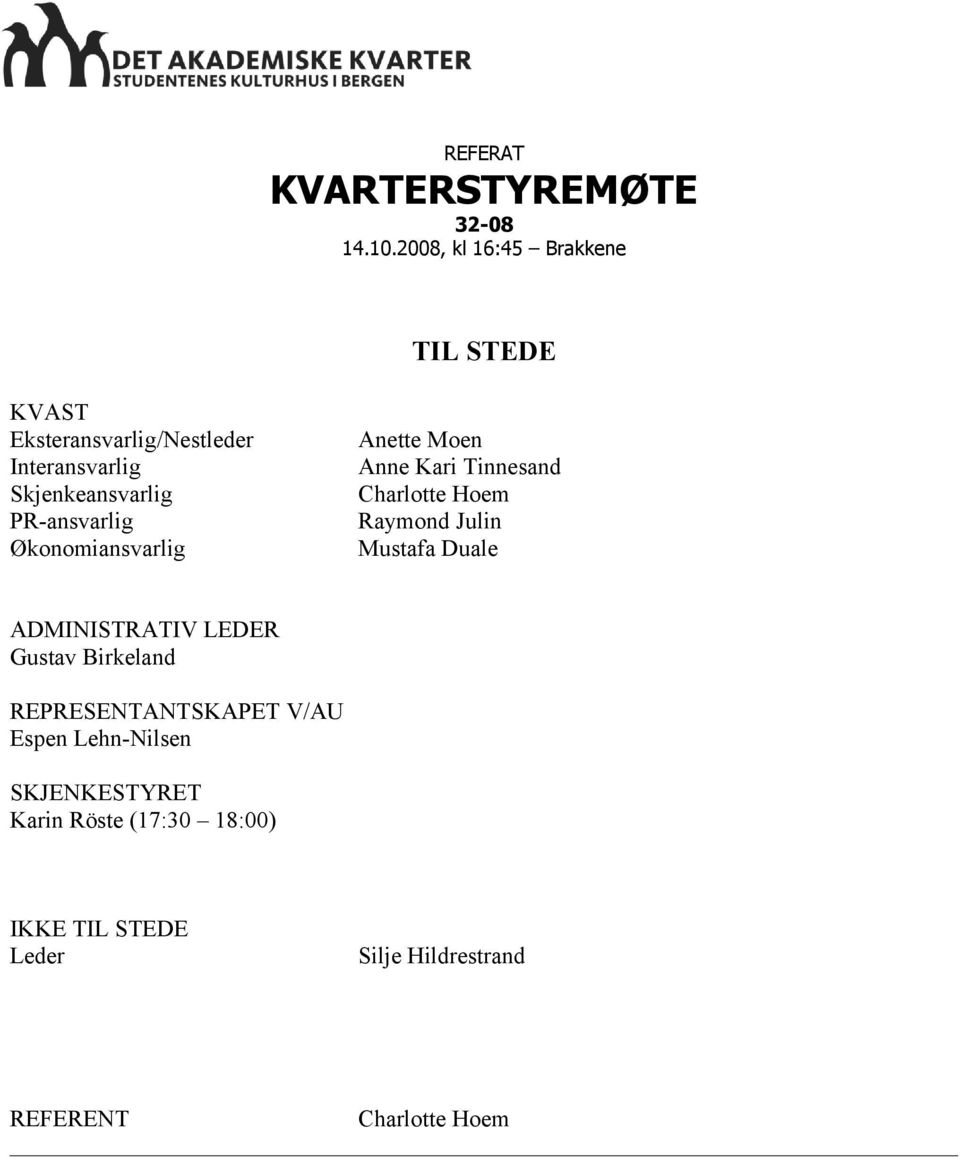 PR-ansvarlig Økonomiansvarlig Anette Moen Anne Kari Tinnesand Charlotte Hoem Raymond Julin Mustafa Duale