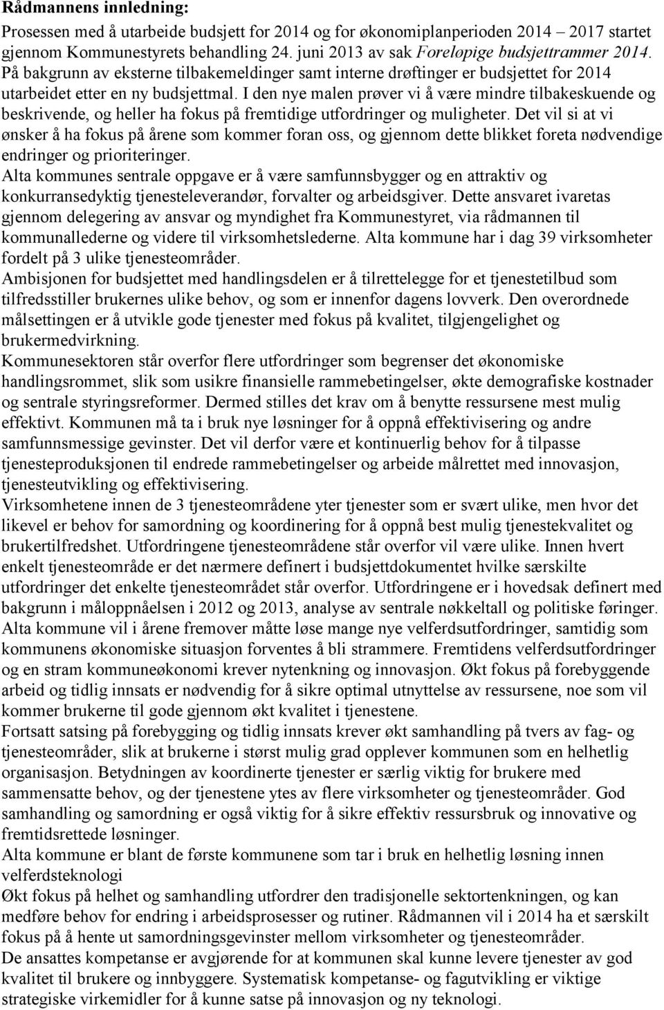 I den nye malen prøver vi å være mindre tilbakeskuende og beskrivende, og heller ha fokus på fremtidige utfordringer og muligheter.