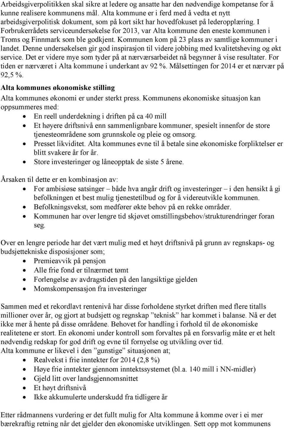 I Forbrukerrådets serviceundersøkelse for 2013, var Alta kommune den eneste kommunen i Troms og Finnmark som ble godkjent. Kommunen kom på 23 plass av samtlige kommuner i landet.