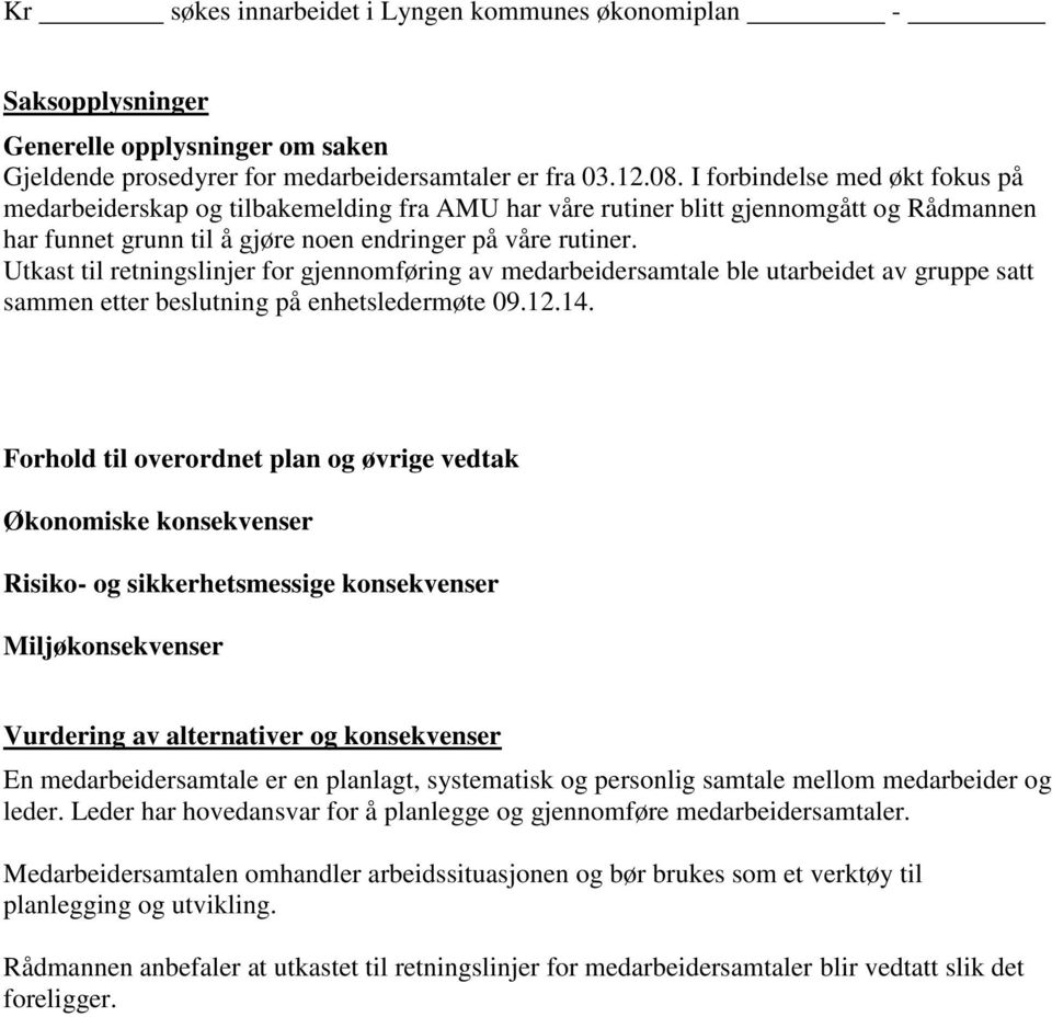 Utkast til retningslinjer for gjennomføring av medarbeidersamtale ble utarbeidet av gruppe satt sammen etter beslutning på enhetsledermøte 09.12.14.