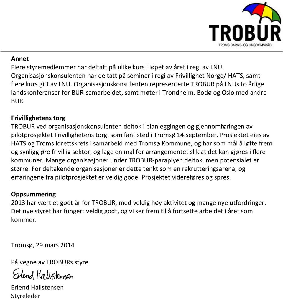 Frivillighetens torg TROBUR ved organisasjonskonsulenten deltok i planleggingen og gjennomføringen av pilotprosjektet Frivillighetens torg, som fant sted i Tromsø 14.september.