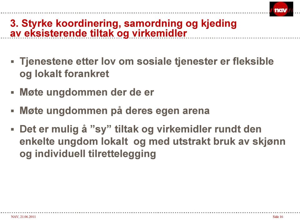 de er Møte ungdommen på deres egen arena Det er mulig å sy tiltak og virkemidler rundt den