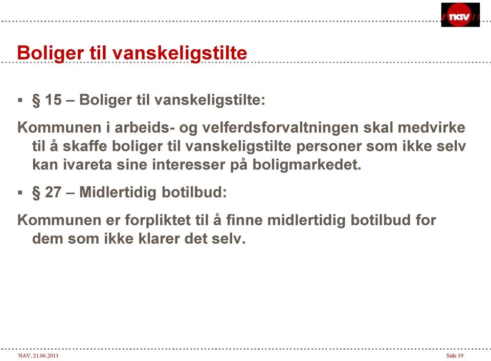 ikke selv kan ivareta sine interesser på boligmarkedet.