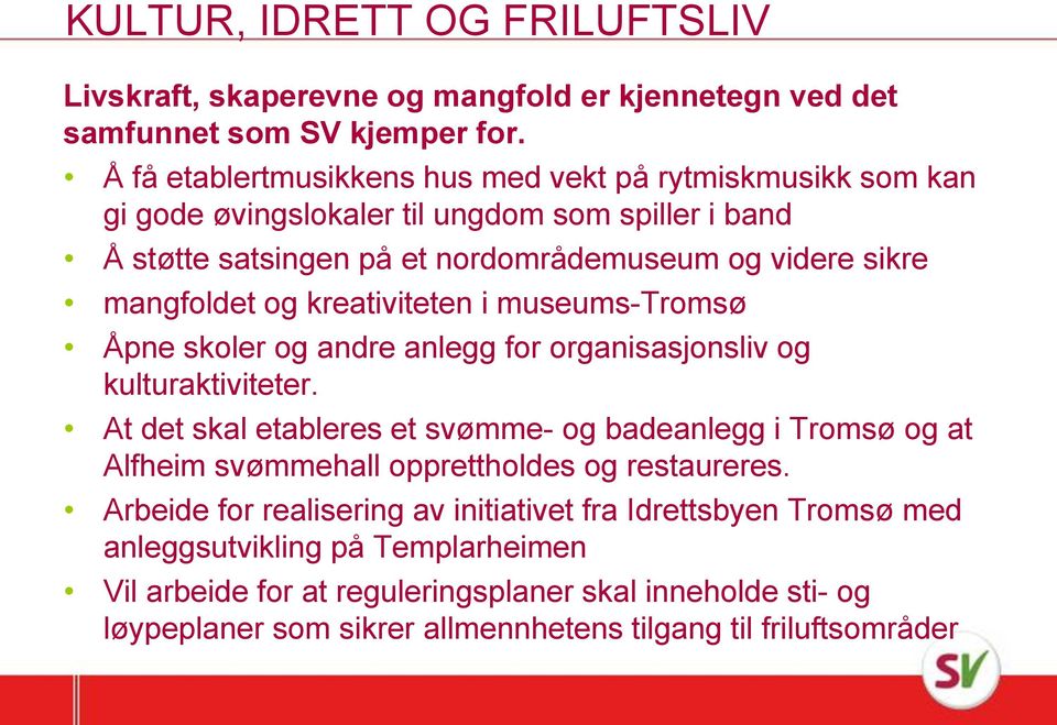 kreativiteten i museums-tromsø Åpne skoler og andre anlegg for organisasjonsliv og kulturaktiviteter.