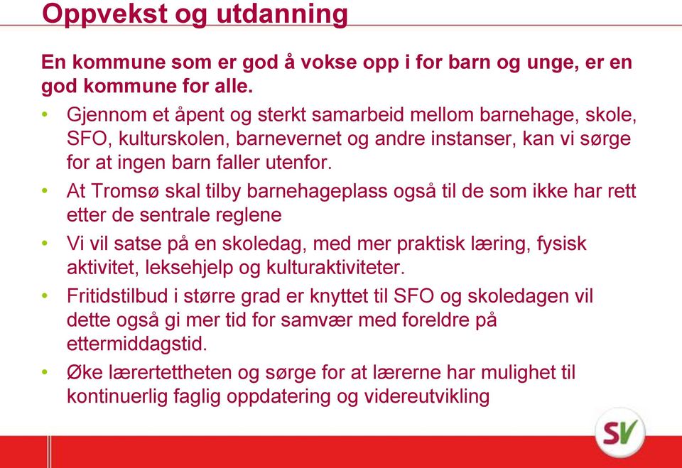 At Tromsø skal tilby barnehageplass også til de som ikke har rett etter de sentrale reglene Vi vil satse på en skoledag, med mer praktisk læring, fysisk aktivitet, leksehjelp