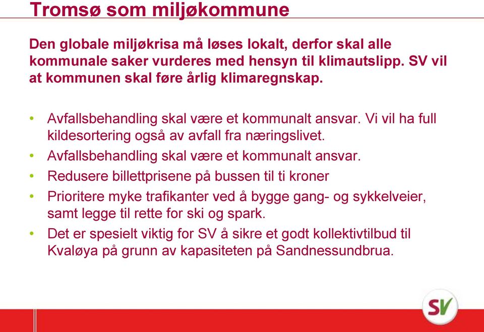 Vi vil ha full kildesortering også av avfall fra næringslivet. Avfallsbehandling skal være et kommunalt ansvar.