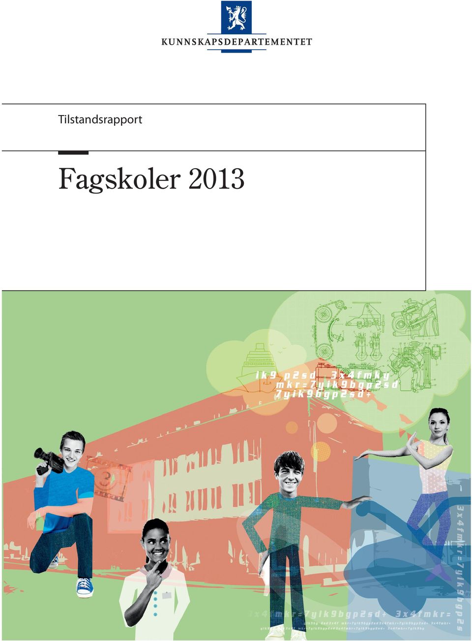 no/kd Fagskoler 2013 Publikasjonskode: F-4395 B Omslagsillustrasjon: Gjerholm