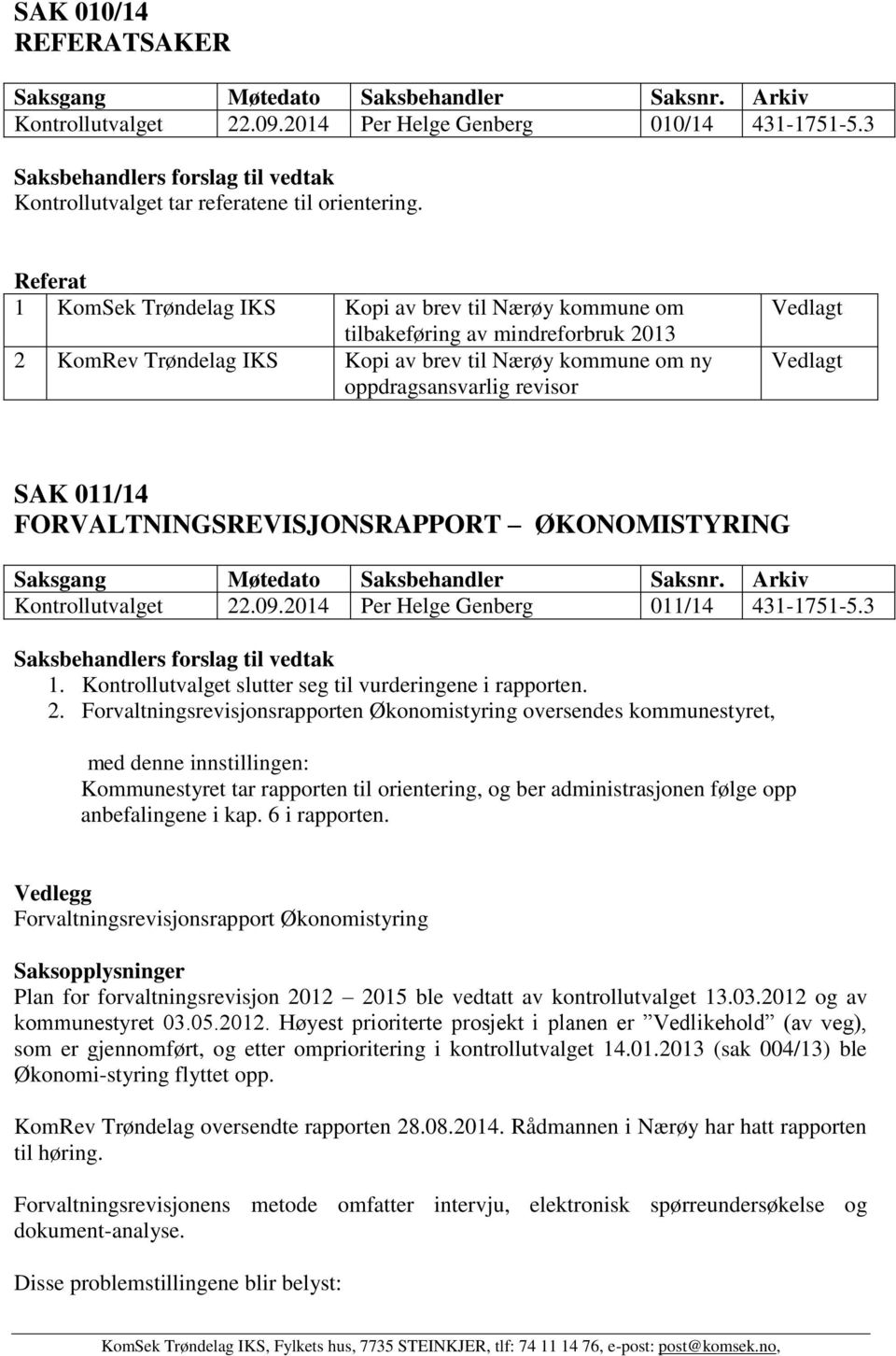 Vedlagt SAK 011/14 FORVALTNINGSREVISJONSRAPPORT ØKONOMISTYRING Kontrollutvalget 22