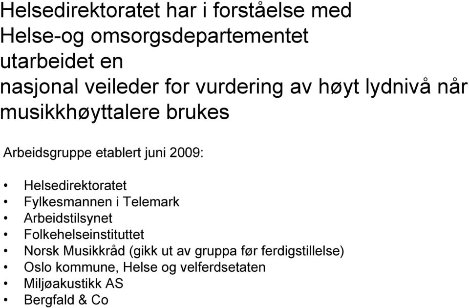 2009: Helsedirektoratet Fylkesmannen i Telemark Arbeidstilsynet Folkehelseinstituttet Norsk