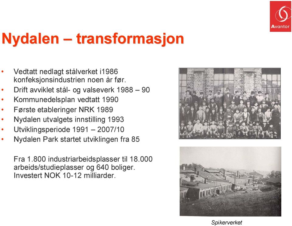 Nydalen utvalgets innstilling 1993 Utviklingsperiode 1991 2007/10 Nydalen Park startet utviklingen fra 85