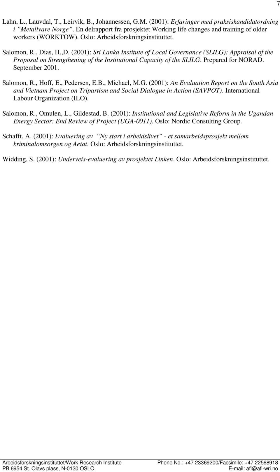 (2001): Sri Lanka Institute of Local Governance (SLILG): Appraisal of the Proposal on Strengthening of the Institutional Capacity of the SLILG. Prepared for NORAD. September 2001. Salomon, R.