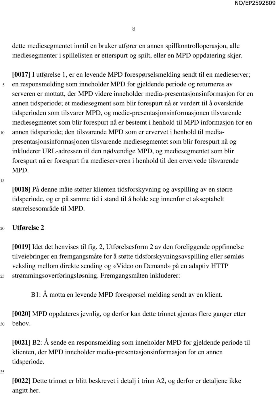 inneholder media-presentasjonsinformasjon for en annen tidsperiode; et mediesegment som blir forespurt nå er vurdert til å overskride tidsperioden som tilsvarer MPD, og