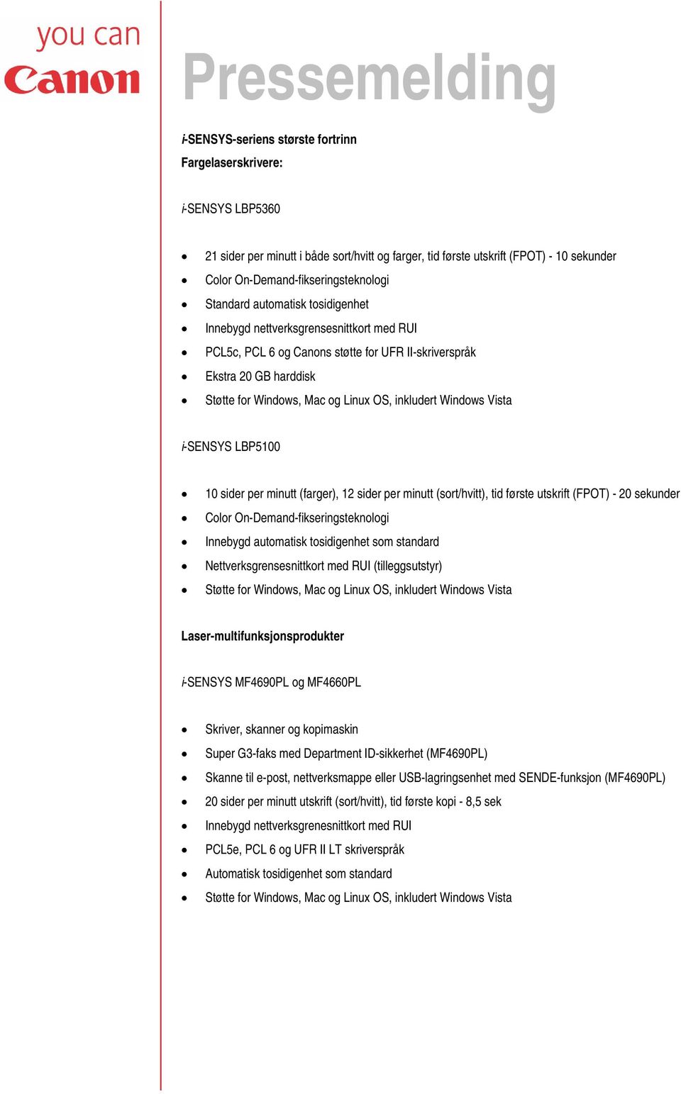 12 sider per minutt (sort/hvitt), tid første utskrift (FPOT) - 20 sekunder Color On-Demand-fikseringsteknologi Innebygd automatisk tosidigenhet som standard Nettverksgrensesnittkort med RUI