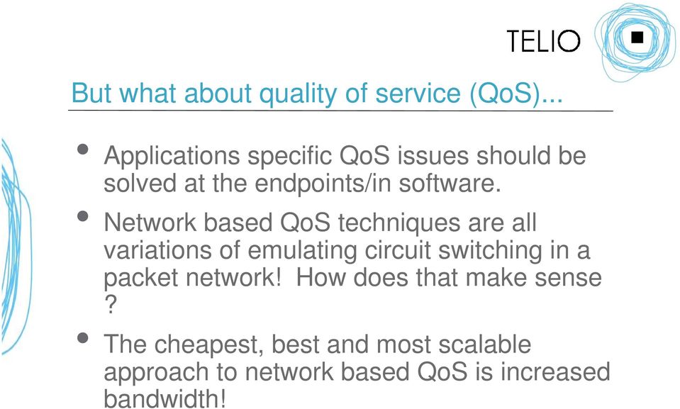 Network based QoS techniques are all variations of emulating circuit switching in a
