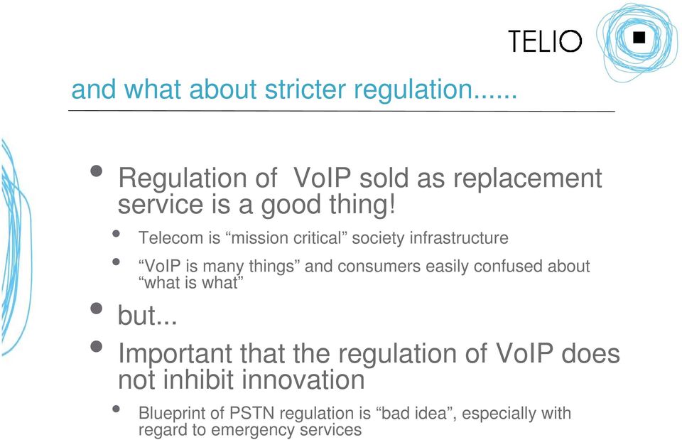 Telecom is mission critical society infrastructure VoIP is many things and consumers easily