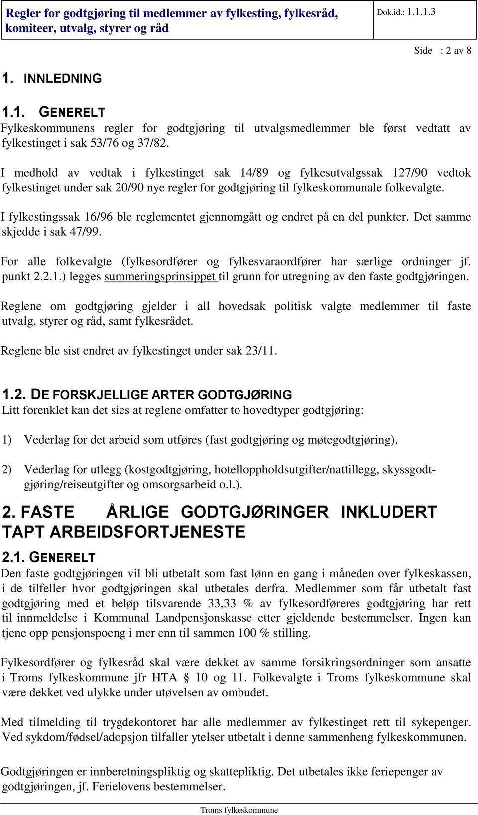 I fylkestingssak 16/96 ble reglementet gjennomgått og endret på en del punkter. Det samme skjedde i sak 47/99. For alle folkevalgte (fylkesordfører og fylkesvaraordfører har særlige ordninger jf.