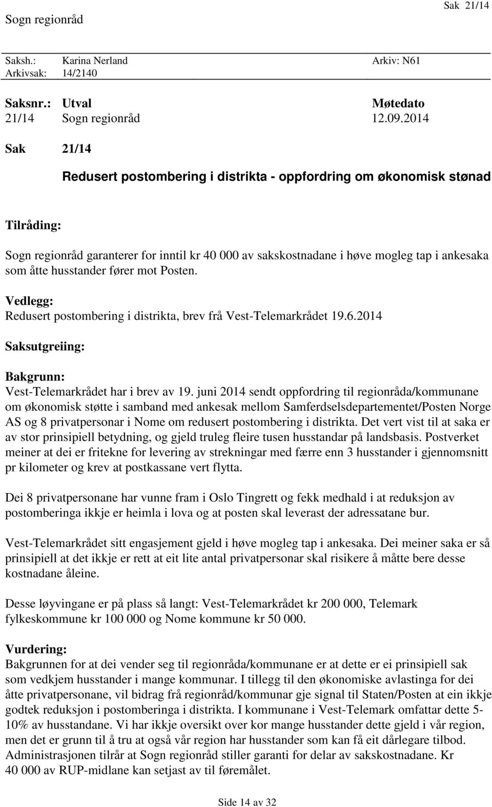 husstander fører mot Posten. Vedlegg: Redusert postombering i distrikta, brev frå Vest-Telemarkrådet 19.6.2014 Saksutgreiing: Bakgrunn: Vest-Telemarkrådet har i brev av 19.