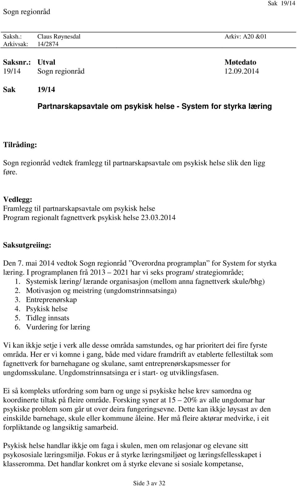 Vedlegg: Framlegg til partnarskapsavtale om psykisk helse Program regionalt fagnettverk psykisk helse 23.03.2014 Saksutgreiing: Den 7.