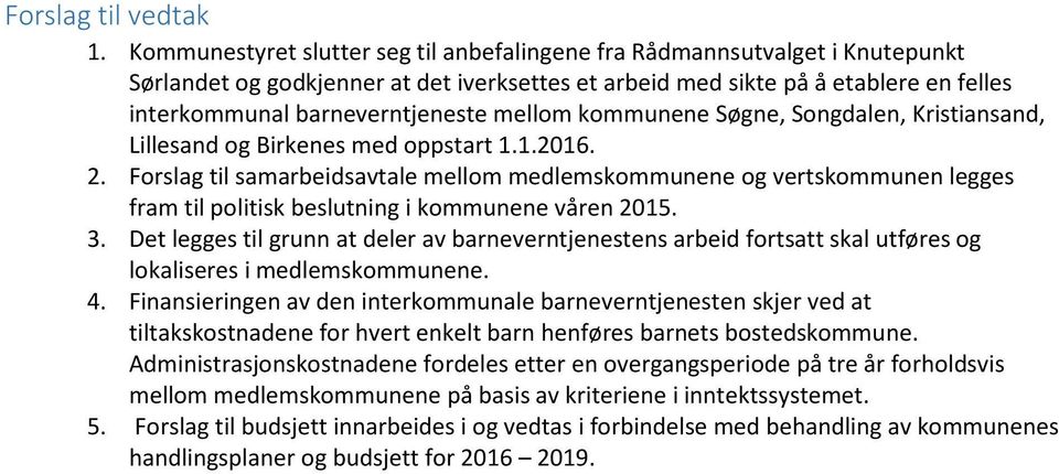 mellom kommunene Søgne, Songdalen, Kristiansand, Lillesand og Birkenes med oppstart 1.1.2016. 2.