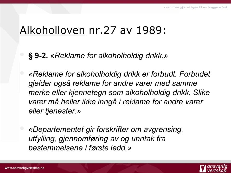 Forbudet gjelder også reklame for andre varer med samme merke eller kjennetegn som alkoholholdig drikk.