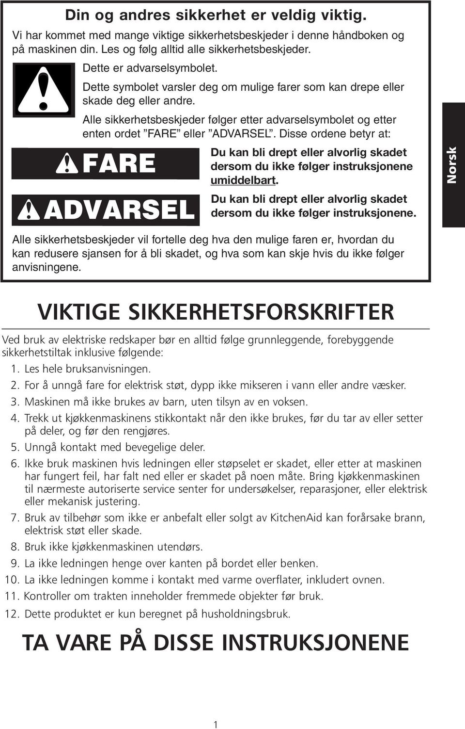 Alle sikkerhetsbeskjeder følger etter advarselsymbolet og etter enten ordet FARE eller ADVARSEL.