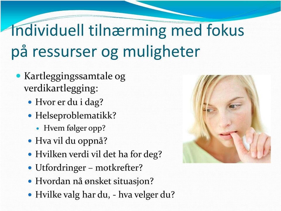 Helseproblematikk? Hvem følger opp? Hva vil du oppnå?