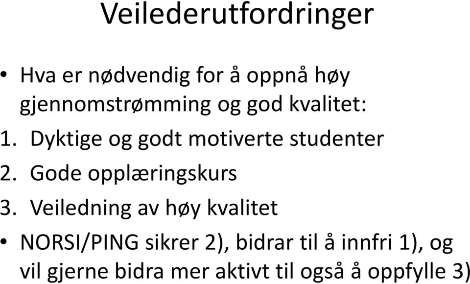 Dyktige og godt motiverte studenter 2. Gode opplæringskurs 3.