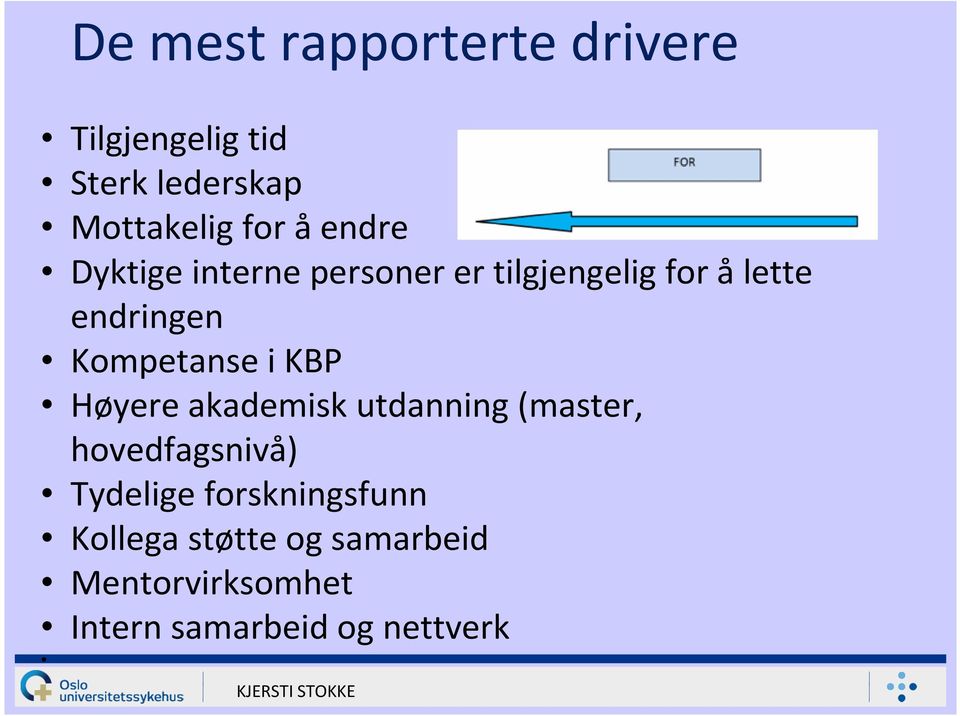 Kompetanse i KBP Høyere akademisk utdanning (master, hovedfagsnivå) Tydelige