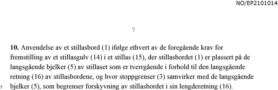 stillaset som er tverrgående i forhold til den langsgående retning (16) av stillasbordene, og hvor