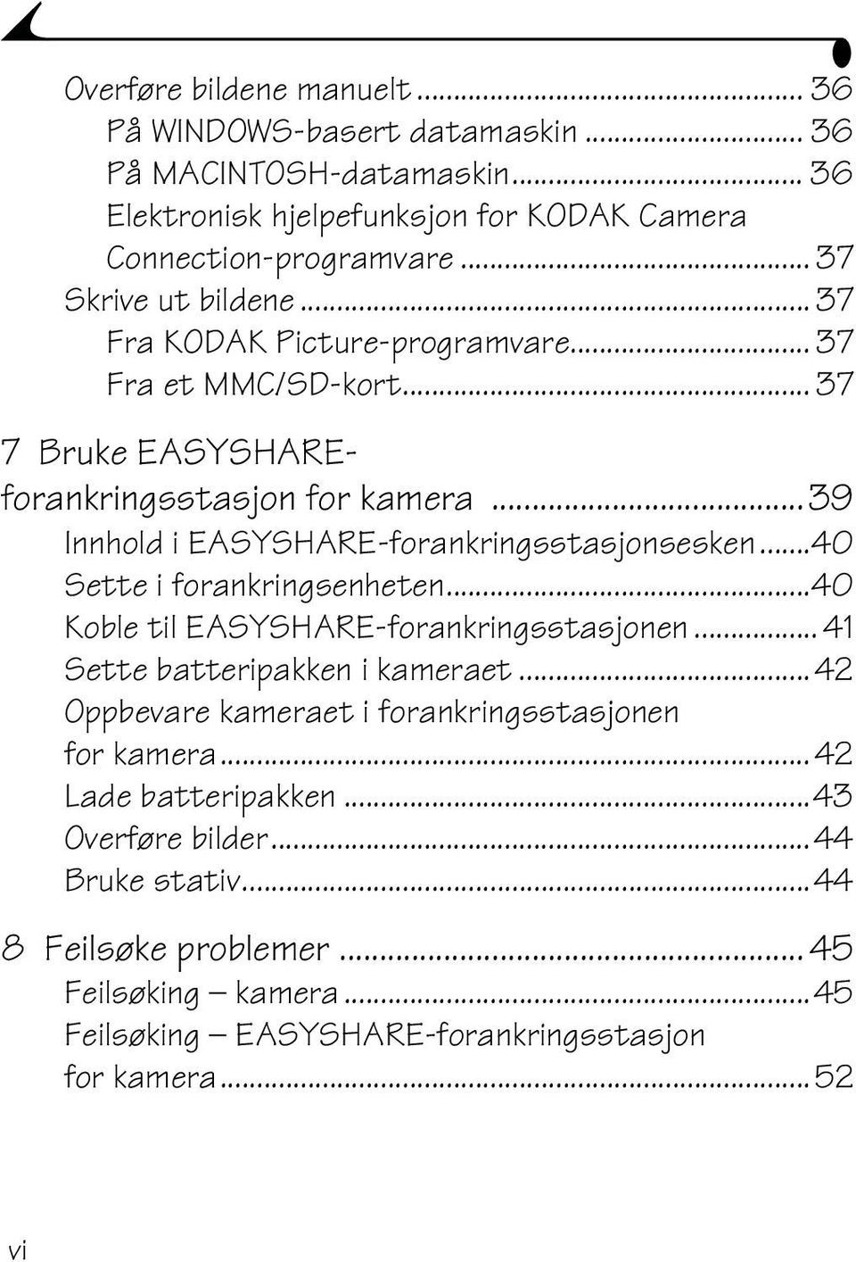 ..39 Innhold i EASYSHARE-forankringsstasjonsesken...40 Sette i forankringsenheten...40 Koble til EASYSHARE-forankringsstasjonen... 41 Sette batteripakken i kameraet.