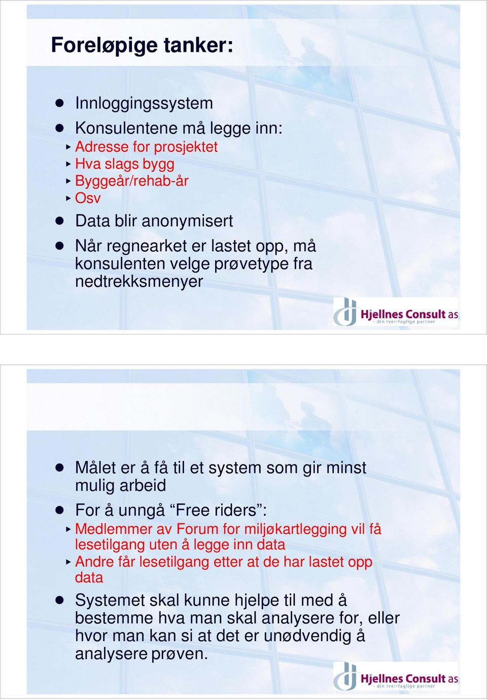 Målet er å få til et system som gir minst mulig arbeid!