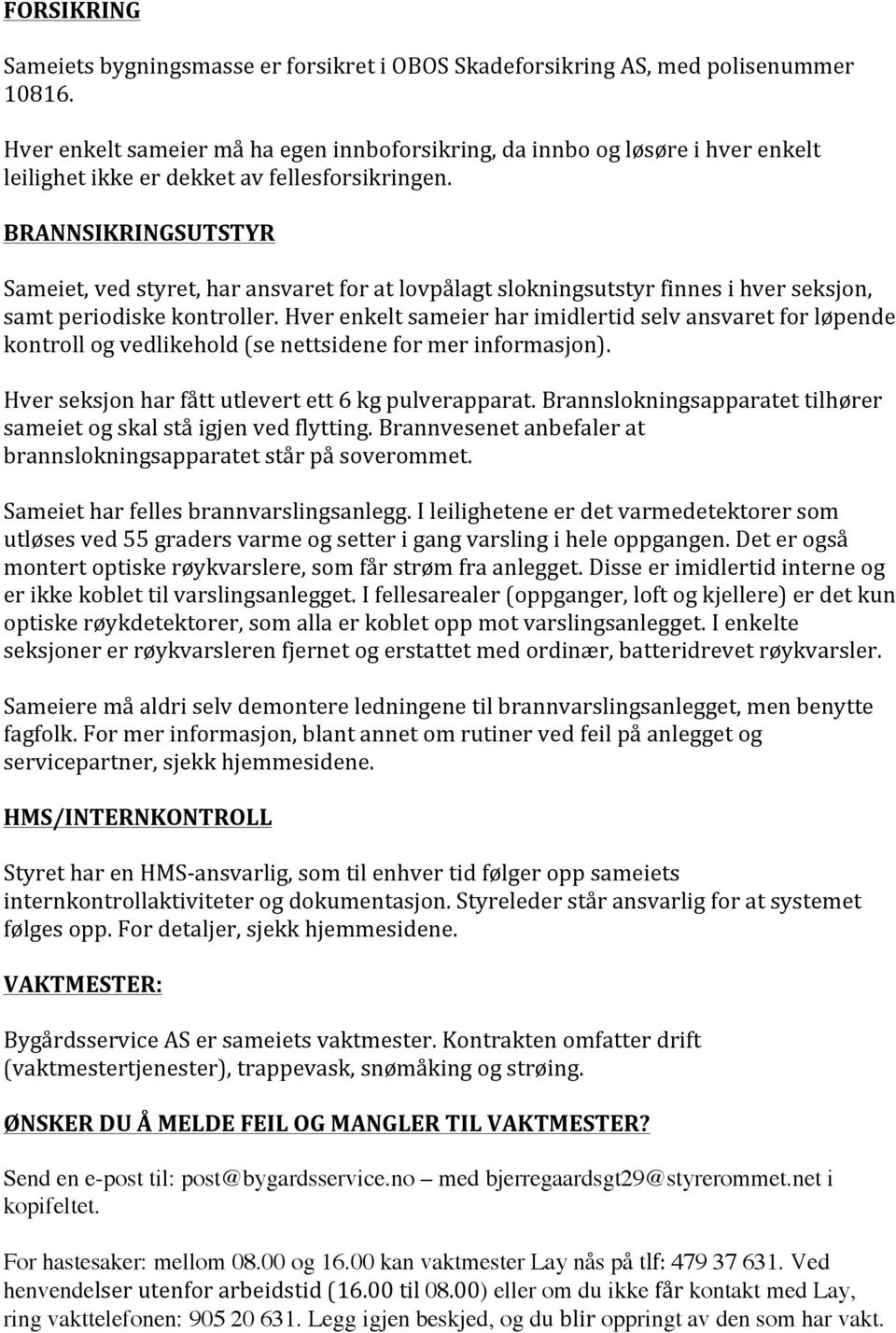 hverenkeltsameierharimidlertidselvansvaretforløpende kontrollogvedlikehold(senettsideneformerinformasjon). Hverseksjonharfåttutlevertett6kgpulverapparat.