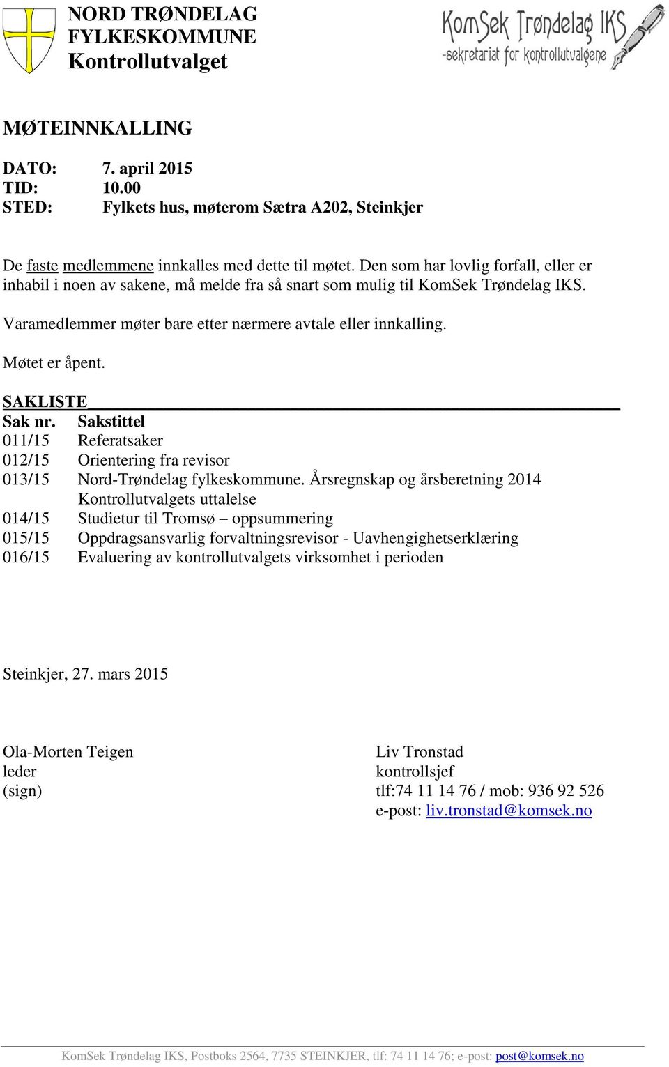 SAKLISTE Sak nr. Sakstittel 011/15 Referatsaker 012/15 Orientering fra revisor 013/15 Nord-Trøndelag fylkeskommune.