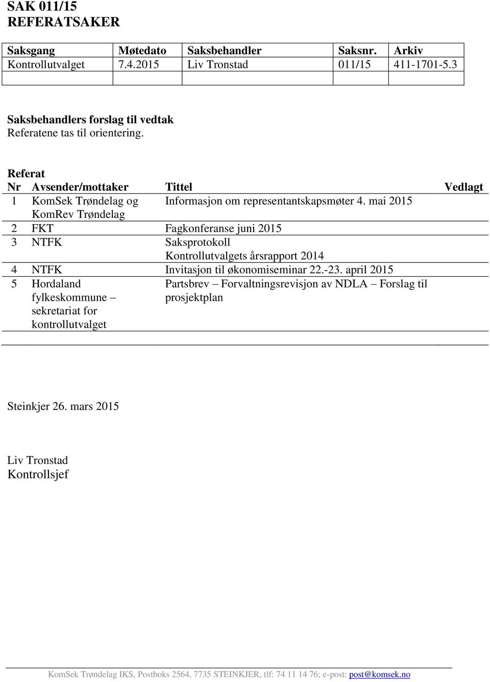 Referat Nr Avsender/mottaker Tittel Vedlagt 1 KomSek Trøndelag og Informasjon om representantskapsmøter 4.