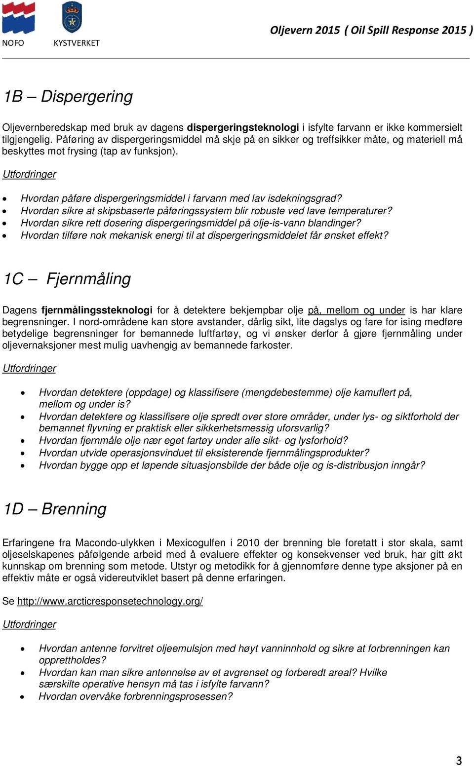 Hvordan sikre at skipsbaserte påføringssystem blir robuste ved lave temperaturer? Hvordan sikre rett dosering dispergeringsmiddel på olje-is-vann blandinger?