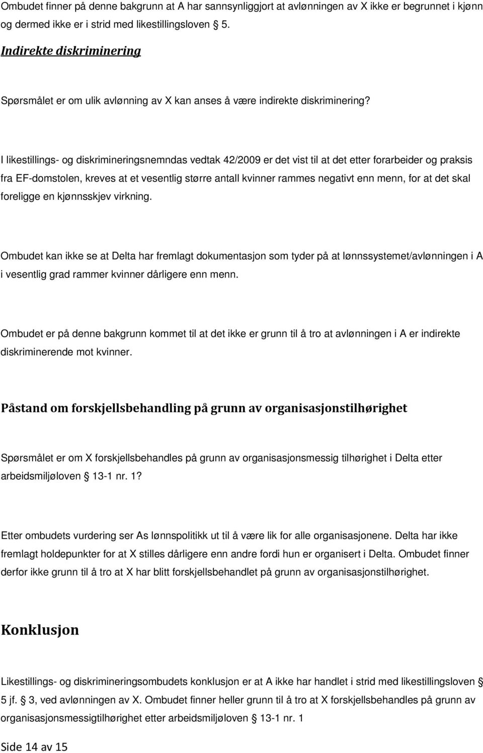 I likestillings- og diskrimineringsnemndas vedtak 42/2009 er det vist til at det etter forarbeider og praksis fra EF-domstolen, kreves at et vesentlig større antall kvinner rammes negativt enn menn,