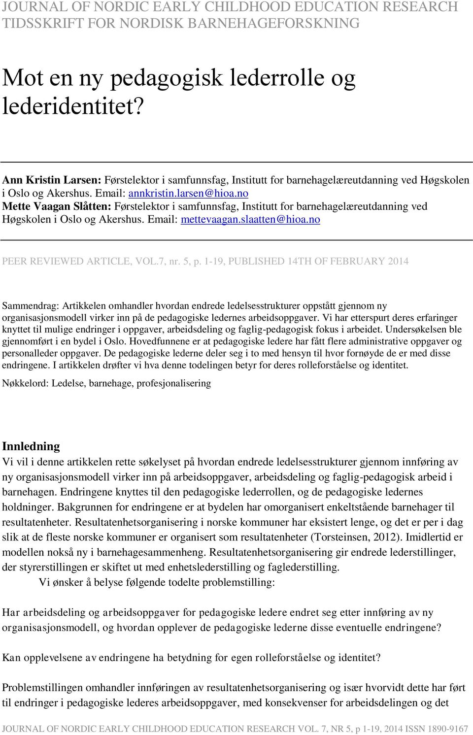 no Mette Vaagan Slåtten: Førstelektor i samfunnsfag, Institutt for barnehagelæreutdanning ved Høgskolen i Oslo og Akershus. Email: mettevaagan.slaatten@hioa.no PEER REVIEWED ARTICLE, VOL.7, nr. 5, p.