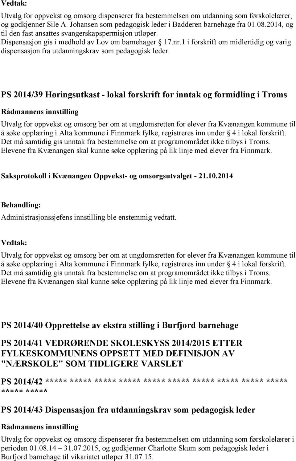 1 i forskrift om midlertidig og varig PS 2014/39 Høringsutkast - lokal forskrift for inntak og formidling i Troms Utvalg for oppvekst og omsorg ber om at ungdomsretten for elever fra Kvænangen