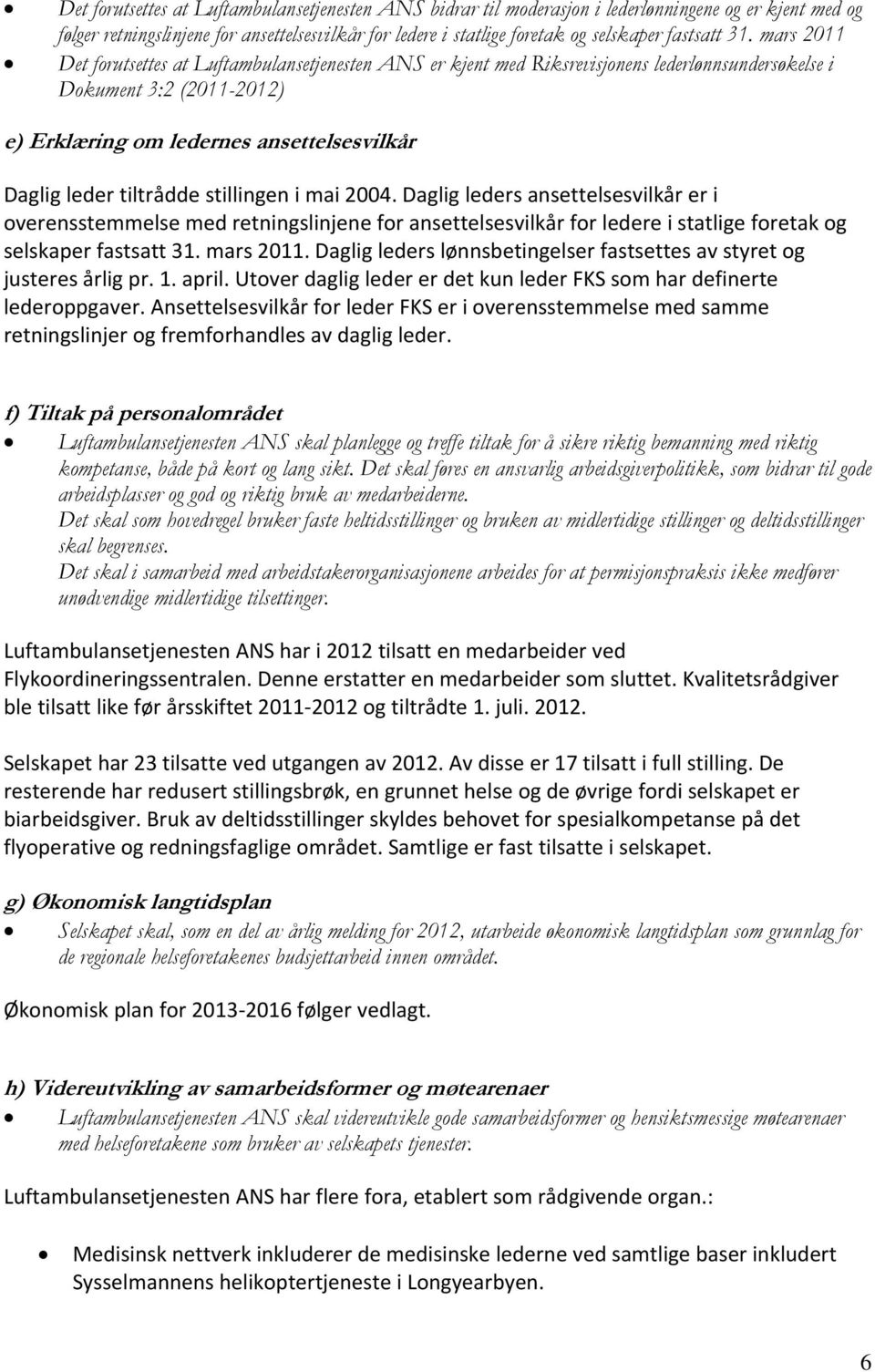 mars 2011 Det forutsettes at Luftambulansetjenesten ANS er kjent med Riksrevisjonens lederlønnsundersøkelse i Dokument 3:2 (2011-2012) e) Erklæring om ledernes ansettelsesvilkår Daglig leder