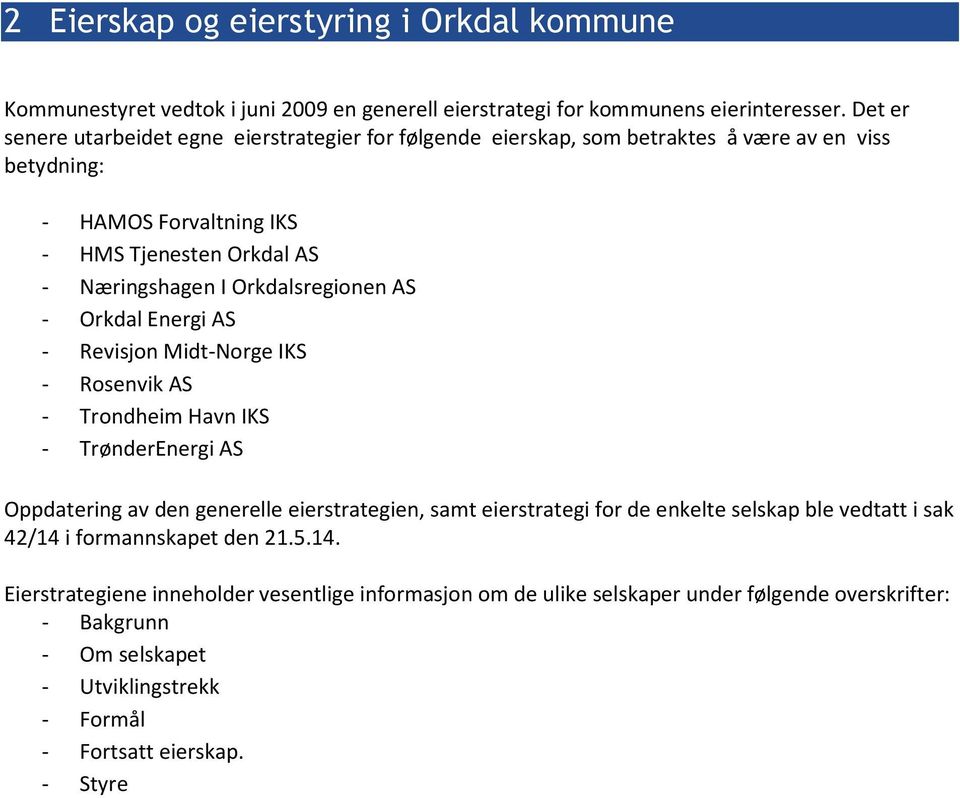 Orkdalsregionen AS - Orkdal Energi AS - Revisjon Midt-Norge IKS - Rosenvik AS - Trondheim Havn IKS - TrønderEnergi AS Oppdatering av den generelle eierstrategien, samt eierstrategi for