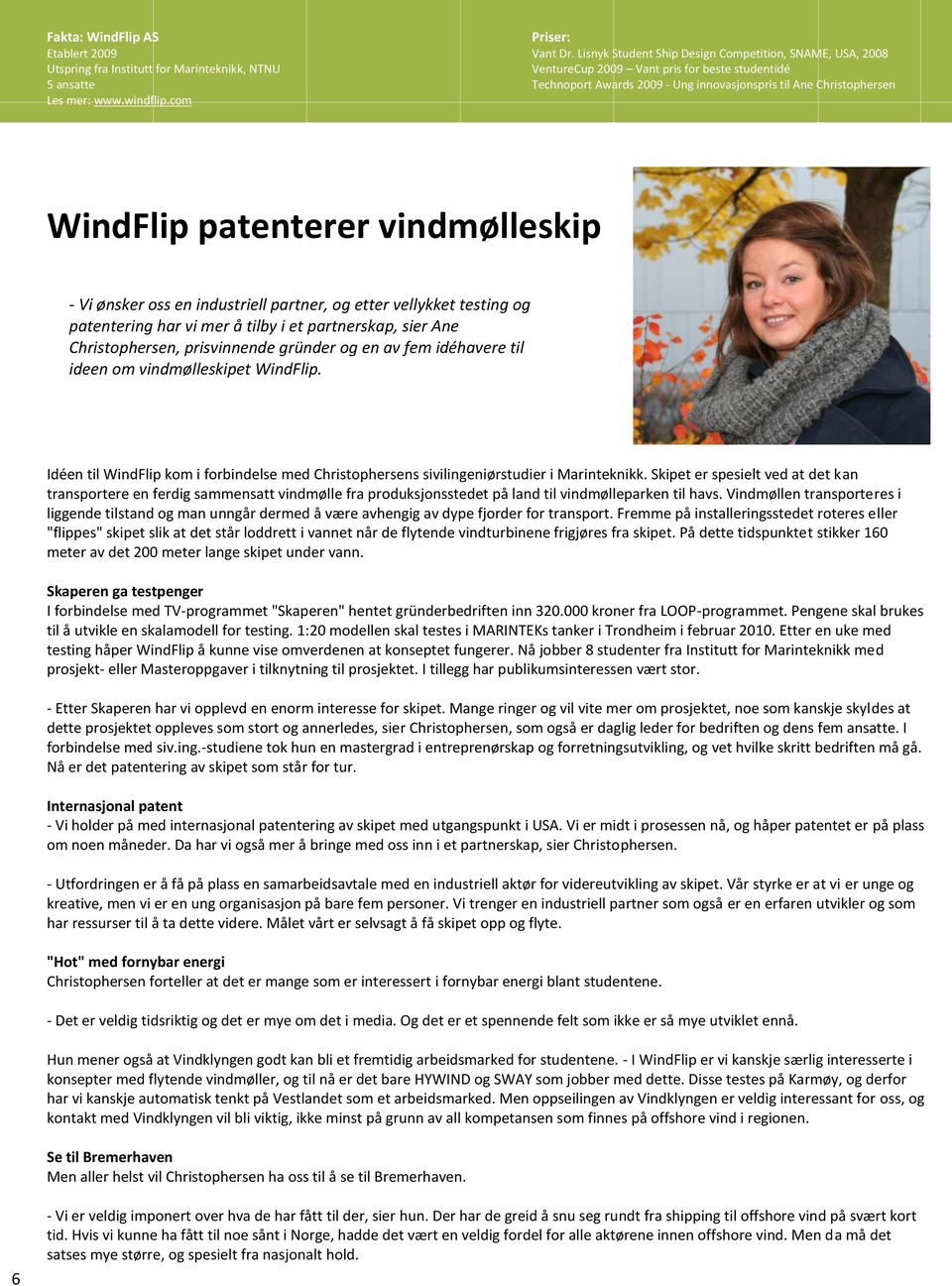 vindmølleskip - Vi ønsker oss en industriell partner, og etter vellykket testing og patentering har vi mer å tilby i et partnerskap, sier Ane Christophersen, prisvinnende gründer og en av fem