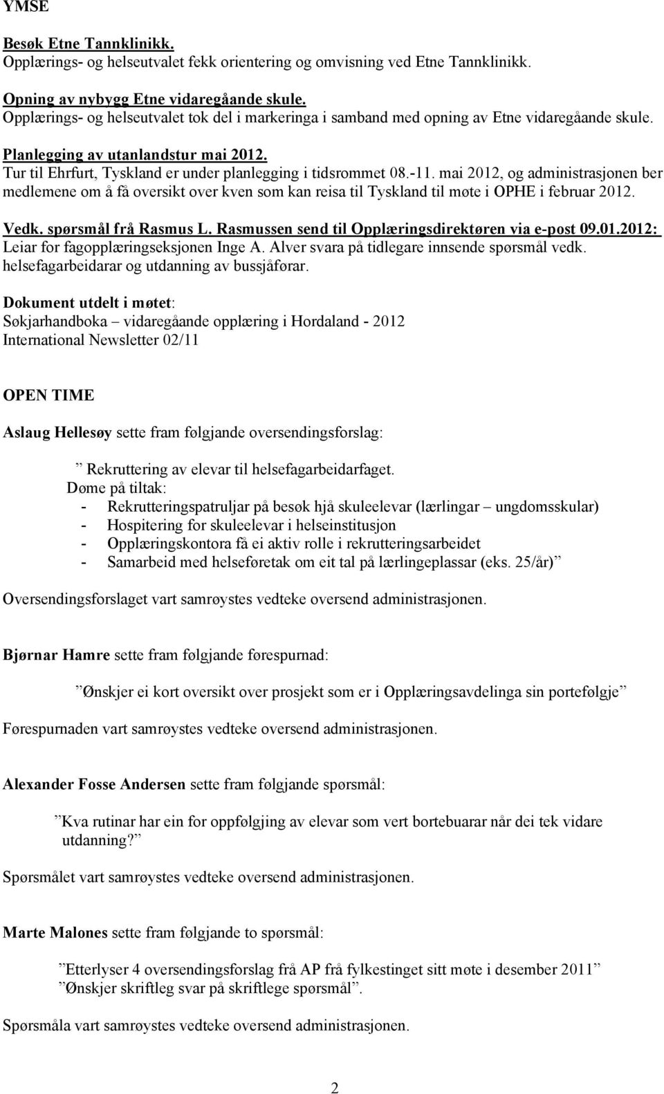 -11. mai 2012, og administrasjonen ber medlemene om å få oversikt over kven som kan reisa til Tyskland til møte i OPHE i februar 2012. Vedk. spørsmål frå Rasmus L.