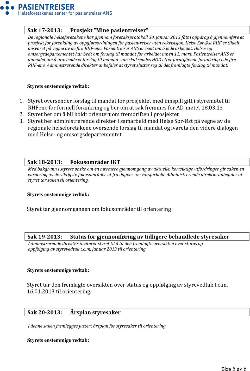 Pasientreiser ANS er bedt om å lede arbeidet. Helse- og omsorgsdepartementet har bedt om forslag til mandat for arbeidet innen 11. mars.