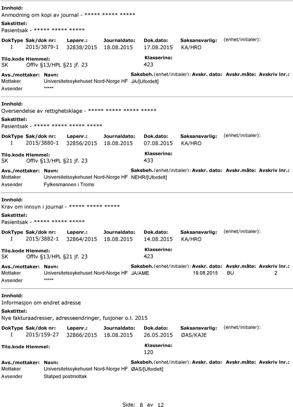 Avskr. dato: Avskr.måte: Avskriv lnr.: Mottaker niversitetssykehuset Nord-Norge HF NEHR/[fordelt] Fylkesmannen i Troms Krav om innsyn i journal - ***** ***** ***** 2015/3882-1 32864/2015 14.08.